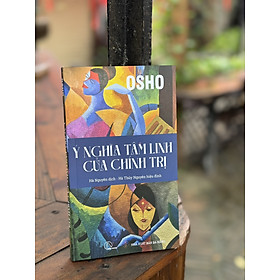 Ý NGHĨA TÂM LINH CỦA CHÍNH TRỊ – Osho – Book Hunter