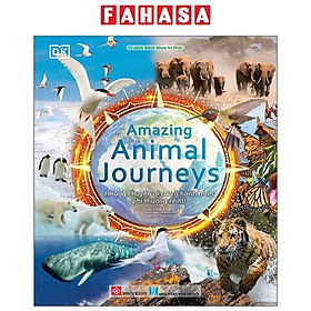 Sách - Amazing Animal Journeys - Những Chuyến Di Cư Và Hành Trình Phi Thường Nhất! - Bìa Cứng