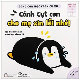 [Download Sách] Cùng Con Học Cách Cư Xử - Cánh Cụt Con Cho Mẹ Xin Lỗi Nhé!