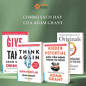 Combo/Lẻ Sách Adam Grant: Biến Tiềm Năng Thành Tài Năng+Tư Duy Ngược Dịch Chuyển Thế Giới + Cho Và Nhận + Dám Nghĩ Lại