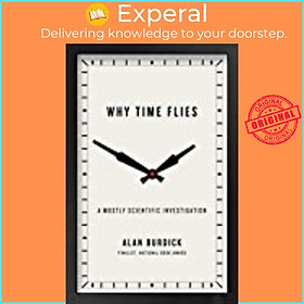 Sách - Why Time Flies: A Mostly Scientific Investigation by Alan Burdick (US edition, hardcover)