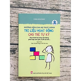 Hướng Dẫn Cha Mẹ Thực Hành Trị Liệu Hoạt Động Cho Trẻ Tự Kỷ