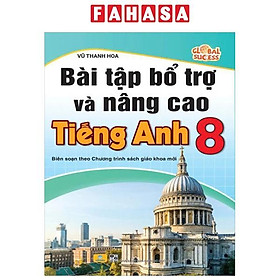Sách - Bài Tập Bổ Trợ Và Nâng Cao Tiếng Anh 8 (Biên Soạn Theo Chương Trình Sách Giáo Khoa Mới)