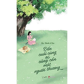 Sách - Đến Cuối Cùng Ai Cũng Cần Một Người Thương - AZ Việt Nam