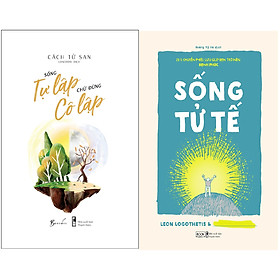 Combo 2 Cuốn Sách: Sống Tự Lập Chứ Đừng Cô Lập + Sống Tử Tế