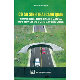 [Download Sách] Cơ Sở Sinh Thái Cảnh Quan Trong Kiến Trúc Cảnh Quan Trong Kiến Trúc Cảnh Quan Và Quy Hoạch Sử Dụng Đất Bền Vững