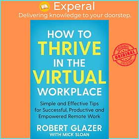 Hình ảnh Sách - How to Thrive in the Virtual Workplace : Simple and Effective Tips for S by Robert Glazer (UK edition, paperback)
