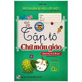 Bé Chuẩn Bị Vào Lớp Một - Vở Tập Tô Chữ Mẫu Giáo (Dành Cho Trẻ 5-6 Tuổi) (Tái Bản Lần Thứ 6)