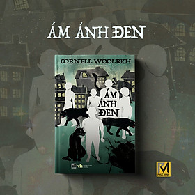 Sách Trinh Thám Đen, Tiểu Thuyết Trinh Thám - Ám Ảnh Đen (Tái Bản) - Cornell Woolrich - Phúc Minh Books