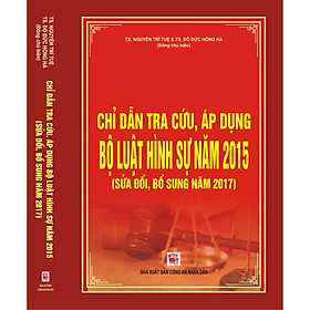 Download sách Chỉ Dẫn Tra Cứu, Áp Dụng Bộ Luật Hình Sự Năm 2015 ( Sửa Đổi, Bổ Sung Năm 2017)