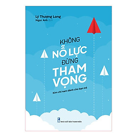 Không Nỗ Lực Đừng Tham Vọng (Tái Bản) - Bản Quyền