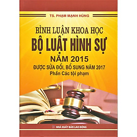 Sách - Bình luận khoa học Bộ luật hình sự năm 2015 được sửa đổi, bổ sung năm 2017 - Phần các tội phạm