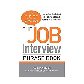 The Job Interview Phrase Book: The Things to Say to Get You the Job You Want Paperback – November 18, 2009