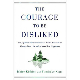 [Download Sách] The Courage to Be Disliked: The Japanese Phenomenon That Shows You How to Change Your Life and Achieve Real Happiness