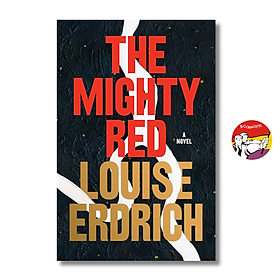 Sách - The Mighty Red - A Novel by Louise Erdrich | Historical Fiction / Ngoại văn Nhập khẩu US