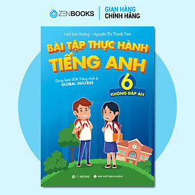 Bài tập Thực hành tiếng Anh 6 (Không đáp án) - Dùng kèm SGK TA 6 GLOBAL SUCCESS