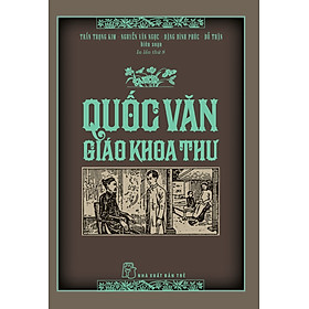 (Bìa Cứng) QUỐC VĂN GIÁO KHOA THƯ - Trần Trọng Kim, Nguyễn Văn Ngọc, Đặng Đình Phúc, Đỗ Thận (biên soạn)