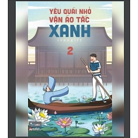 YÊU QUÁI NHỎ VẬN ÁO TẤC XANH – TẬP 2