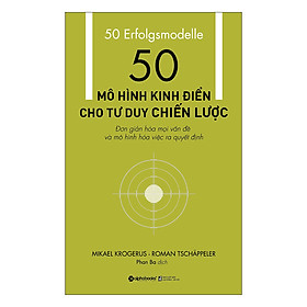 [Download Sách] 50 Mô Hình Kinh Điển Cho Tư Duy Chiến Lược (Tái Bản)