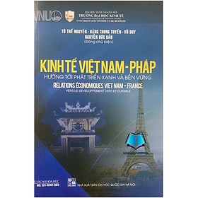 Sách - Kinh Tế Việt Nam – Pháp: Hướng Tới Phát Triển Xanh Và Bền Vững