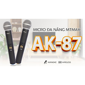 2 Micro không dây karaoke MTMAX AK-87 bắt sóng nhạy hát cực nhẹ hàng chính hãng micro hút không hú rít hàng cao cấp