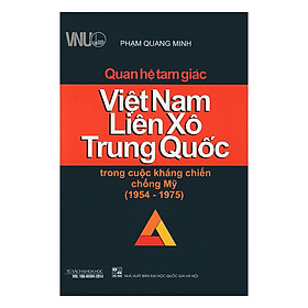 Download sách Quan Hệ Tam Giác Việt Nam, Liên Xô, Trung Quốc Trong Cuộc Kháng Chiến Chống Mỹ (1954 - 1975)