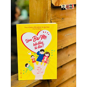 LÀM BA MẸ BẮT ĐẦU TỪ ĐÂU? – Mẹ Mía Măng- Thái Hà - NXB Lao Động