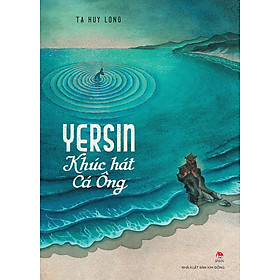 Yersin: Khúc Hát Cá Ông (Tác giả: Tạ Huy Long)