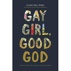 Sách - Gay Girl, Good God : The Story of Who I Was, and Who God Has Always  by Jackie Hill Perry (US edition, paperback)