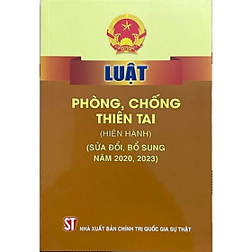 Luật Phòng, Chống Thiên Tai (Hiện Hành) (Sửa Đổi, Bổ Sung Năm 2020, 2023) - NXB Chính Trị Quốc Gia - Thiên Phong