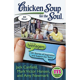 Download sách Chicken Soup for the Soul: Chicken Soup for the Soul: Just for Teenagers : 101 Stories of Inspiration and Support for Teens (Paperback)