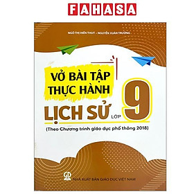 Sách - Vở Bài Tập Thực Hành Lịch Sử Lớp 9 (Theo Chương Trình Giáo Dục Phổ Thông 2018)