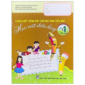 Luyện Viết Tiếng Việt Cho Học Sinh Tiểu Học - Học Viết Điều Hay - Lớp 4 (Tập 1) - Tái Bản 2019