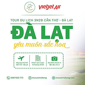 [E-Voucher] Tour Cần Thơ Đà Lạt 3 ngày 2 đêm – Check-in Đà Lạt mộng mơ