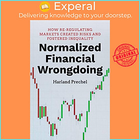 Sách - Normalized Financial Wrongdoing - How Re-regulating Markets Created Ri by Harland Prechel (UK edition, hardcover)