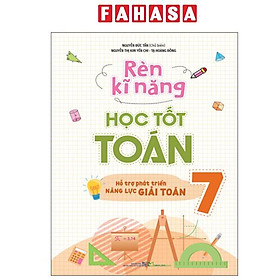 Sách - Rèn Kĩ Năng Học Tốt Toán 7 - Hỗ Trợ Phát Triển Năng Lực Giải Toán (Tái Bản 2025)