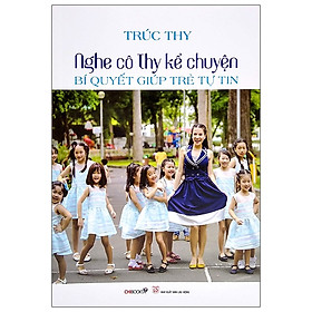 Download sách Nghe Cô Thy Kể Chuyện - Bí Quyết Giúp Trẻ Tự Tin (Tái Bản)