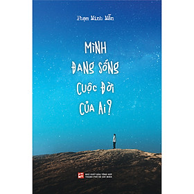 [Download Sách] Mình Đang Sống Cuộc Đời Của Ai?