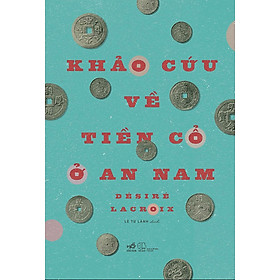 Hình ảnh (Bìa Cứng) Khảo Cứu Về Tiền Cổ Ở An Nam - Désiré LACROIX - Lê Tư Lành