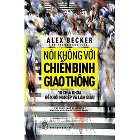 Nói Không Với Chiến Binh Giao Thông: Mười Chìa Khóa Để Khởi Nghiệp Và Làm Giàu