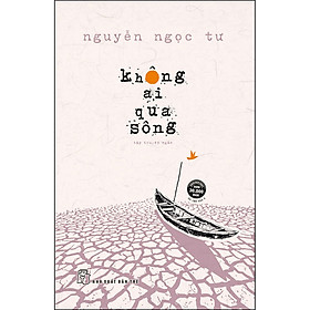 [Download Sách] Không Ai Qua Sông (Tập Truyện Ngắn Nguyễn Ngọc Tư)(Tái Bản)