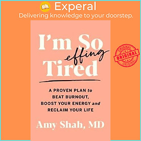 Sách - I'm So Effing Tired : A Proven Plan to Beat Burnout, Boost Your Energy, an by Dr Amy Shah (US edition, hardcover)