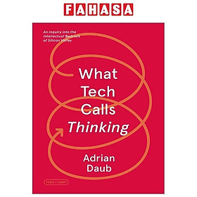 Ảnh bìa What Tech Calls Thinking: An Inquiry Into The Intellectual Bedrock Of Silicon Valley