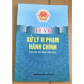 Hình ảnh Sách - Luật Xử Lý Vi Phạm Hành Chính (Sửa đổi, bổ sung 2020)