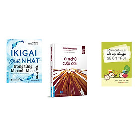 Combo 3 cuốn sách: Ikigai - Chất Nhật trong từng khoảnh khắc + Làm Chủ Cuộc Đời + Sống chậm lại rồi mọi chuyện sẽ ổn