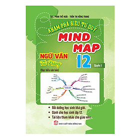 Hình ảnh Khám Phá Siêu Tư Duy Mind Map Ngữ Văn Tài Năng 12 (Quyển 1)