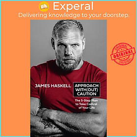 Sách - Approach Without Caution - The 5-Step Plan to Take Control of Your Life by James Haskell (UK edition, hardcover)