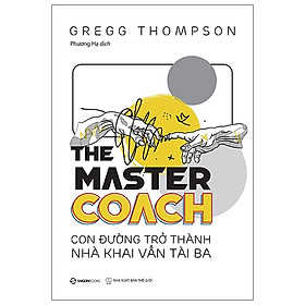 Sách Kinh Doanh- The Master Coach: Con Đường Trở Thành Nhà Khai Vấn Tài Ba