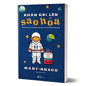 Khăn Gói Lên Sao Hỏa - Giới Hạn Nào Cho Con Người Trong Hành Trình Khám Phá Không Gian? - NNA