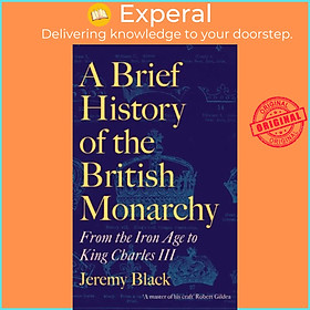 Hình ảnh Sách - A Brief History of the British Monarchy - From the Iron Age to King Charl by Jeremy Black (UK edition, hardcover)